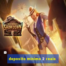 deposito minimo 2 reais